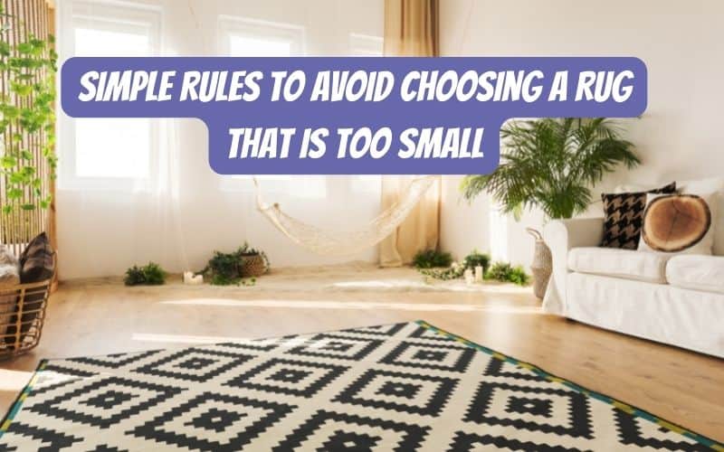 Simple Rules to avoid Choosing a Rug that is too Small