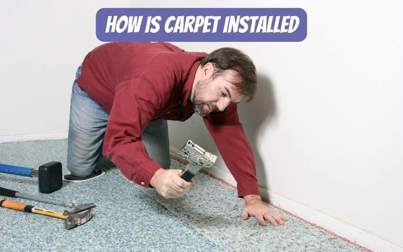 How is Carpet installed
